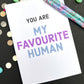 You Are My Favourite Human Greetings Card